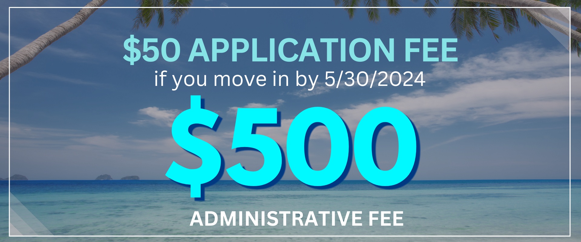 $50 application fee if you move in by 5/30/2024 $500 Administrative fee